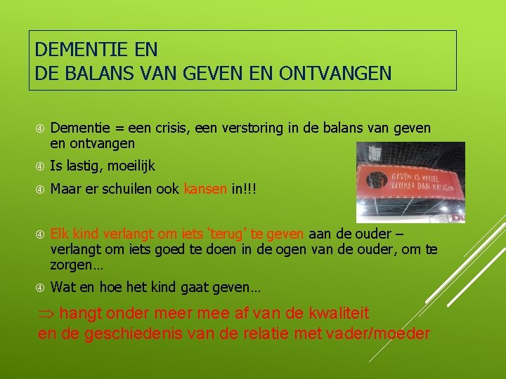 DEMENTIE EN DE BALANS VAN GEVEN EN ONTVANGEN Dementie = een crisis, een verstoring