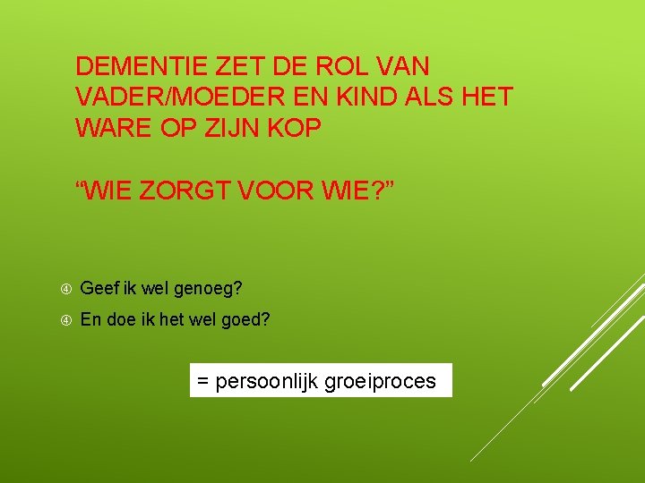 DEMENTIE ZET DE ROL VAN VADER/MOEDER EN KIND ALS HET WARE OP ZIJN KOP