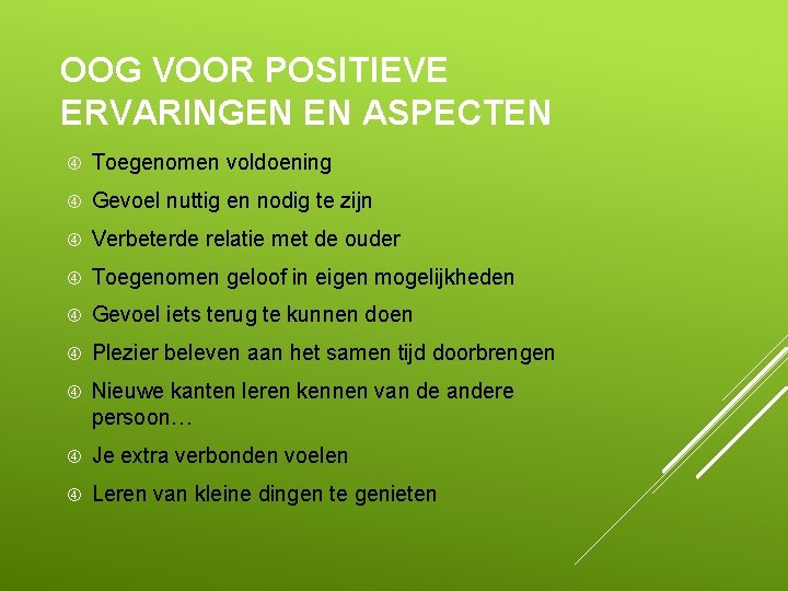 OOG VOOR POSITIEVE ERVARINGEN EN ASPECTEN Toegenomen voldoening Gevoel nuttig en nodig te zijn