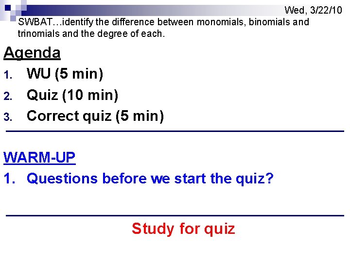 Wed, 3/22/10 SWBAT…identify the difference between monomials, binomials and trinomials and the degree of