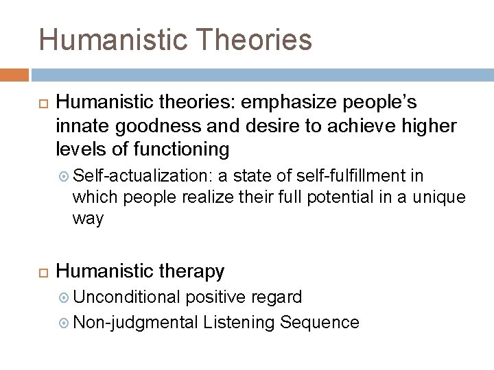 Humanistic Theories Humanistic theories: emphasize people’s innate goodness and desire to achieve higher levels