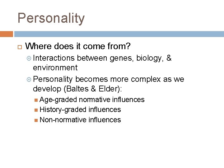 Personality Where does it come from? Interactions between genes, biology, & environment Personality becomes