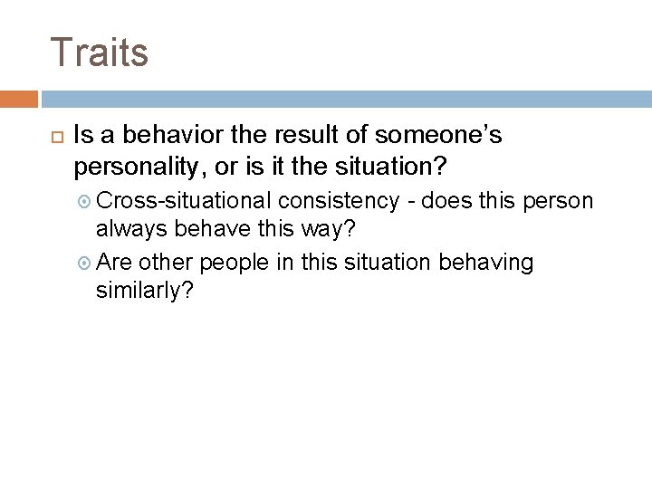 Traits Is a behavior the result of someone’s personality, or is it the situation?