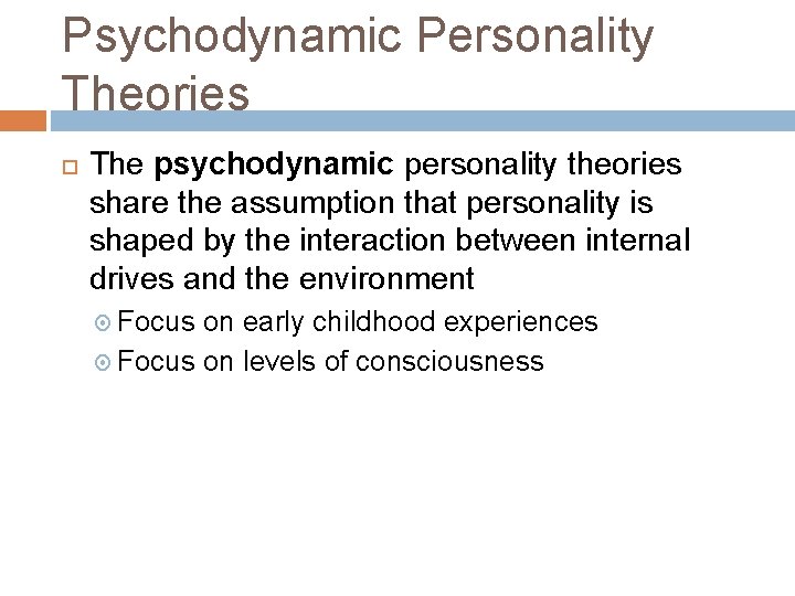 Psychodynamic Personality Theories The psychodynamic personality theories share the assumption that personality is shaped