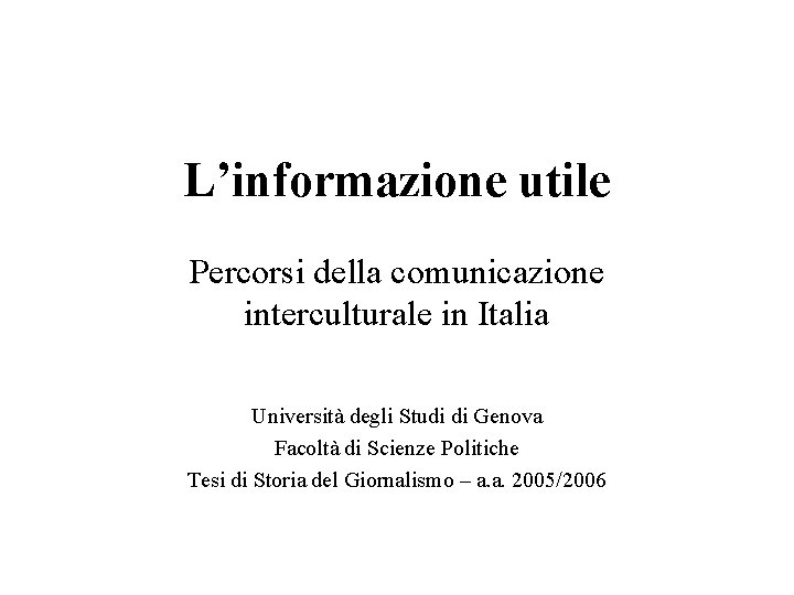 L’informazione utile Percorsi della comunicazione interculturale in Italia Università degli Studi di Genova Facoltà