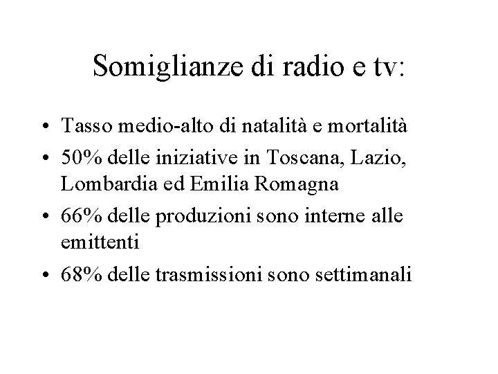 Somiglianze di radio e tv: • Tasso medio-alto di natalità e mortalità • 50%