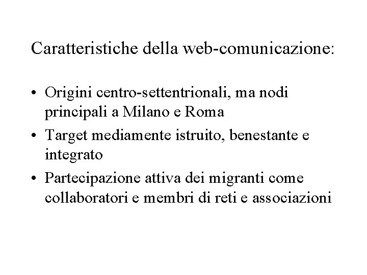 Caratteristiche della web-comunicazione: • Origini centro-settentrionali, ma nodi principali a Milano e Roma •