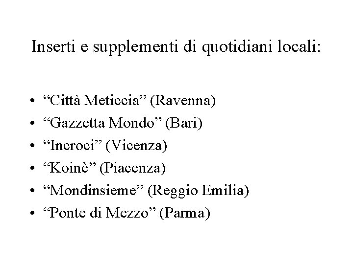 Inserti e supplementi di quotidiani locali: • • • “Città Meticcia” (Ravenna) “Gazzetta Mondo”