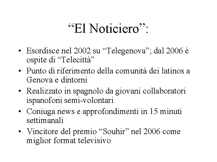 “El Noticiero”: • Esordisce nel 2002 su “Telegenova”; dal 2006 è ospite di “Telecittà”