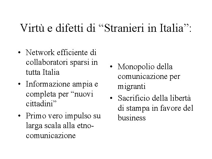 Virtù e difetti di “Stranieri in Italia”: • Network efficiente di collaboratori sparsi in