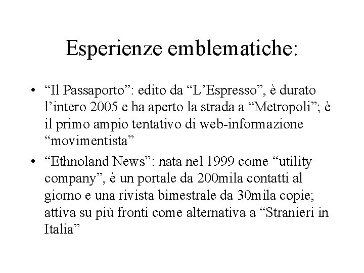 Esperienze emblematiche: • “Il Passaporto”: edito da “L’Espresso”, è durato l’intero 2005 e ha