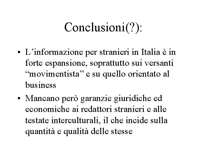 Conclusioni(? ): • L’informazione per stranieri in Italia è in forte espansione, soprattutto sui