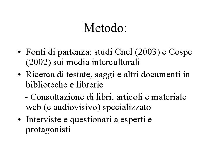 Metodo: • Fonti di partenza: studi Cnel (2003) e Cospe (2002) sui media interculturali