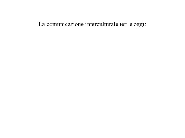 La comunicazione interculturale ieri e oggi: 