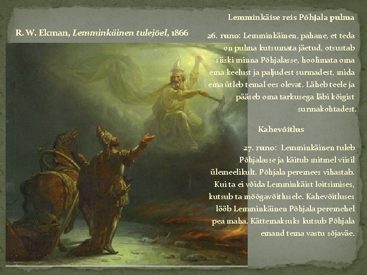 Lemminkäise reis Põhjala pulma R. W. Ekman, Lemminkäinen tulejõel, 1866 26. runo: Lemminkäinen, pahane,