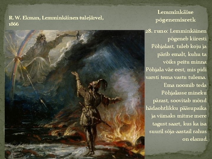 R. W. Ekman, Lemminkäinen tulejärvel, 1866 Lemminkäise põgenemisretk 28. runo: Lemminkäinen põgeneb kiiresti Põhjalast,