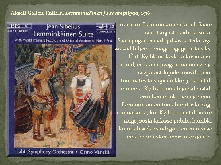 Akseli Gallen-Kallela, Lemminkäinen ja saarepiigad, 1916 11. runo: Lemminkäinen läheb Saare suurtsugust neidu kosima.