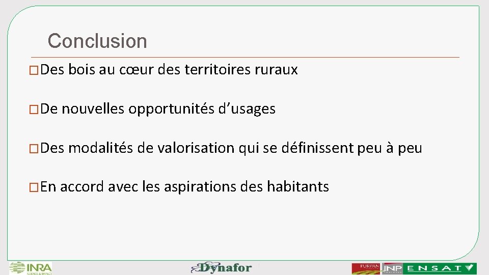 Conclusion �Des �De nouvelles opportunités d’usages �Des �En bois au cœur des territoires ruraux