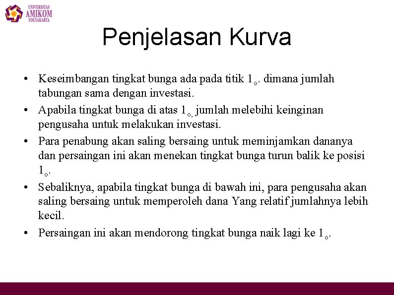 Penjelasan Kurva • Keseimbangan tingkat bunga ada pada titik 1 o. dimana jumlah tabungan