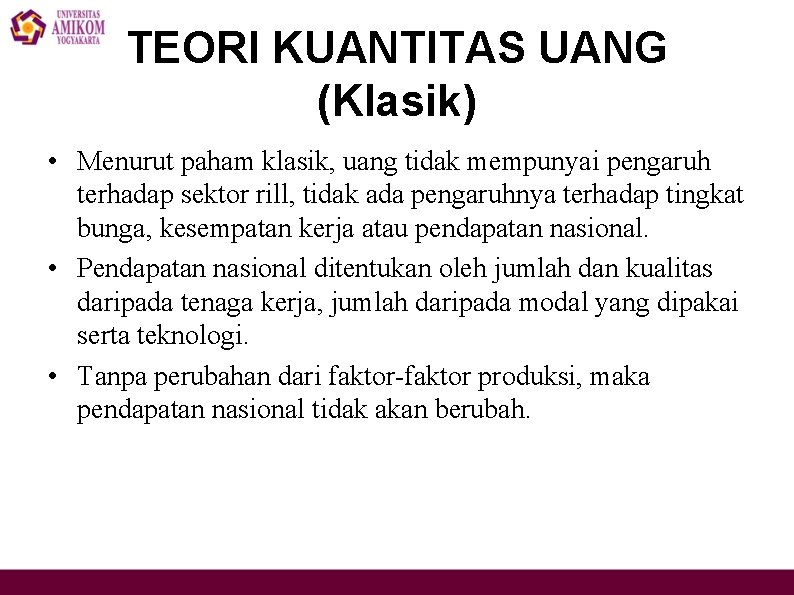 TEORI KUANTITAS UANG (Klasik) • Menurut paham klasik, uang tidak mempunyai pengaruh terhadap sektor