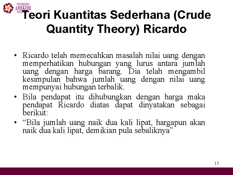 Teori Kuantitas Sederhana (Crude Quantity Theory) Ricardo • Ricardo telah memecahkan masalah nilai uang