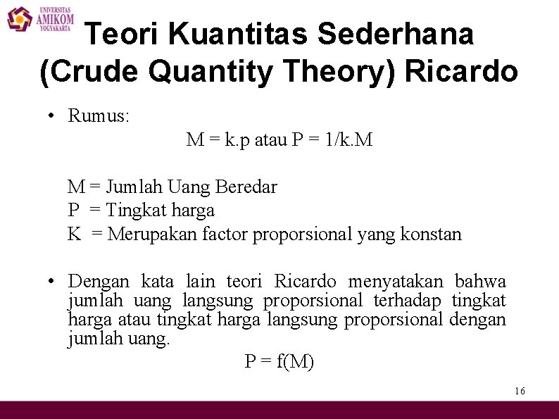 Teori Kuantitas Sederhana (Crude Quantity Theory) Ricardo • Rumus: M = k. p atau