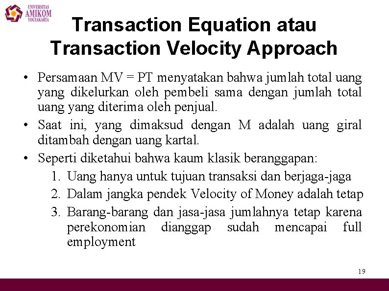 Transaction Equation atau Transaction Velocity Approach • Persamaan MV = PT menyatakan bahwa jumlah