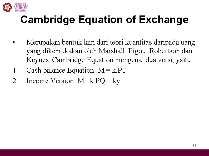 Cambridge Equation of Exchange • 1. 2. Merupakan bentuk lain dari teori kuantitas daripada