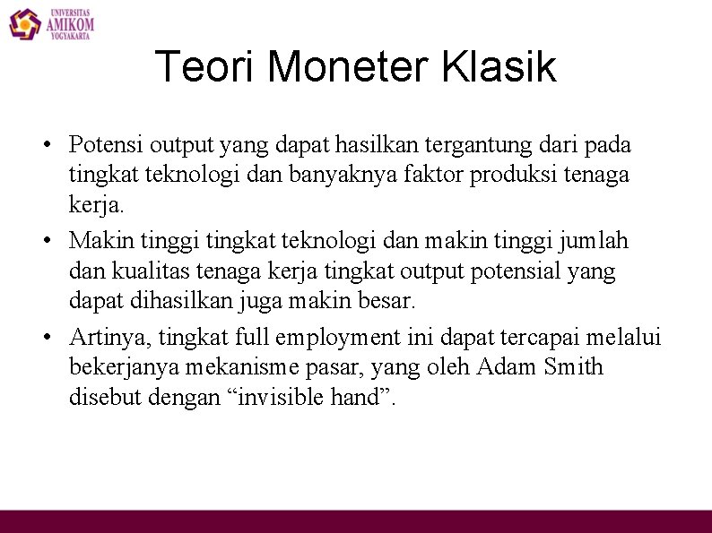 Teori Moneter Klasik • Potensi output yang dapat hasilkan tergantung dari pada tingkat teknologi