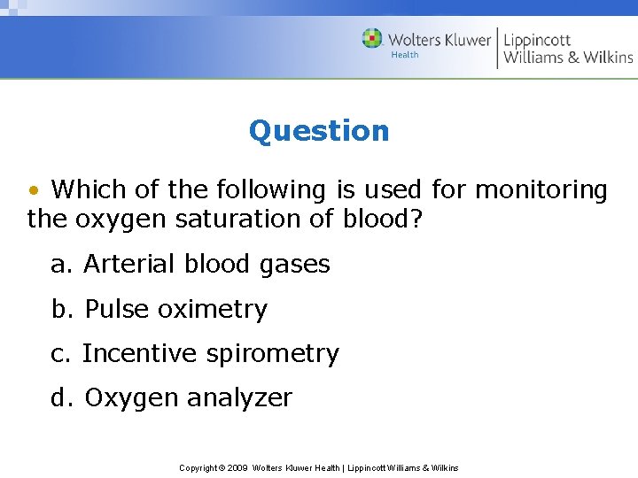 Question • Which of the following is used for monitoring the oxygen saturation of