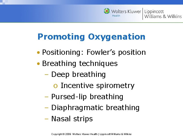 Promoting Oxygenation • Positioning: Fowler’s position • Breathing techniques – Deep breathing o Incentive