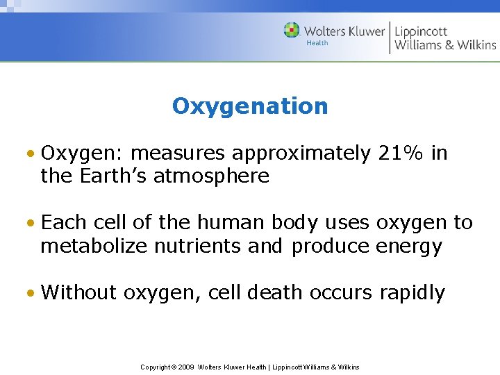 Oxygenation • Oxygen: measures approximately 21% in the Earth’s atmosphere • Each cell of