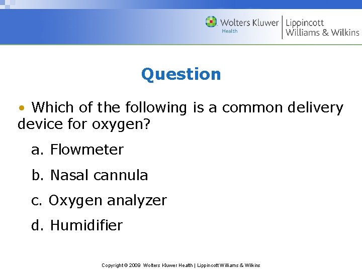 Question • Which of the following is a common delivery device for oxygen? a.