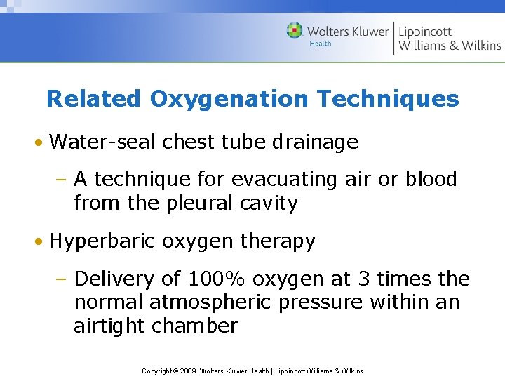 Related Oxygenation Techniques • Water-seal chest tube drainage – A technique for evacuating air