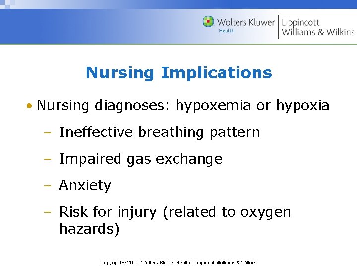 Nursing Implications • Nursing diagnoses: hypoxemia or hypoxia – Ineffective breathing pattern – Impaired