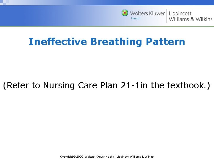 Ineffective Breathing Pattern (Refer to Nursing Care Plan 21 -1 in the textbook. )