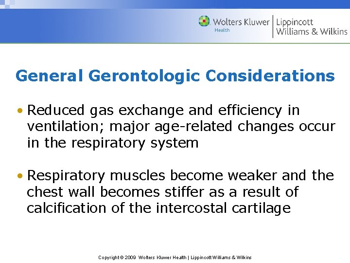 General Gerontologic Considerations • Reduced gas exchange and efficiency in ventilation; major age-related changes