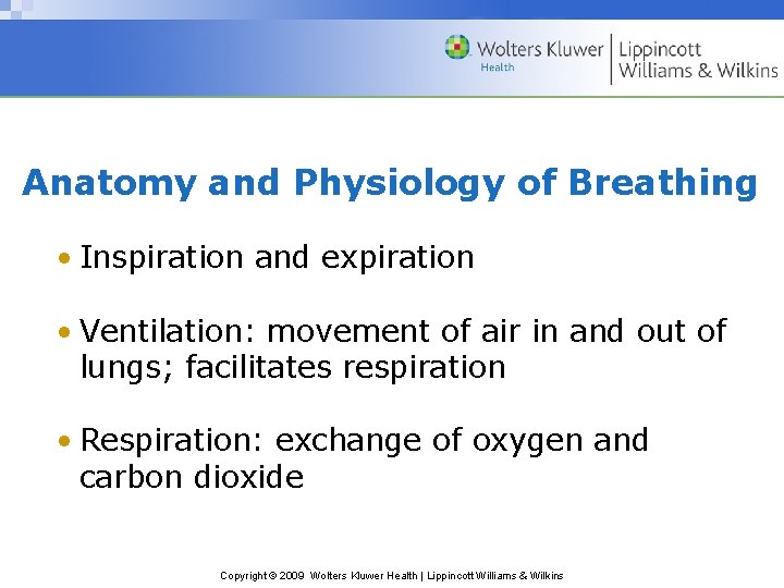 Anatomy and Physiology of Breathing • Inspiration and expiration • Ventilation: movement of air