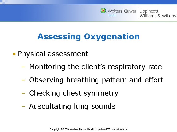 Assessing Oxygenation • Physical assessment – Monitoring the client’s respiratory rate – Observing breathing