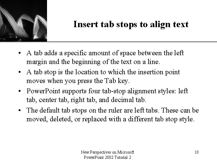 Insert tab stops to align text XP • A tab adds a specific amount