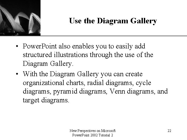 XP Use the Diagram Gallery • Power. Point also enables you to easily add