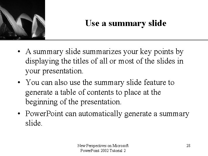 XP Use a summary slide • A summary slide summarizes your key points by
