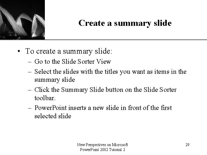 XP Create a summary slide • To create a summary slide: – Go to