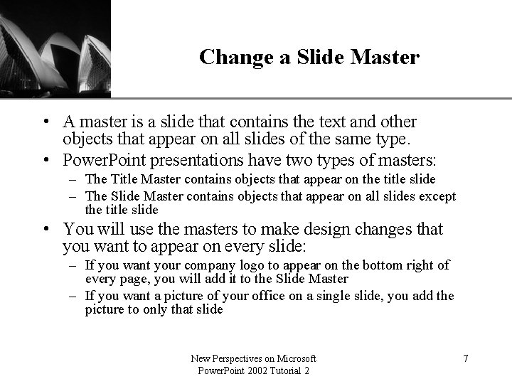 Change a Slide Master XP • A master is a slide that contains the