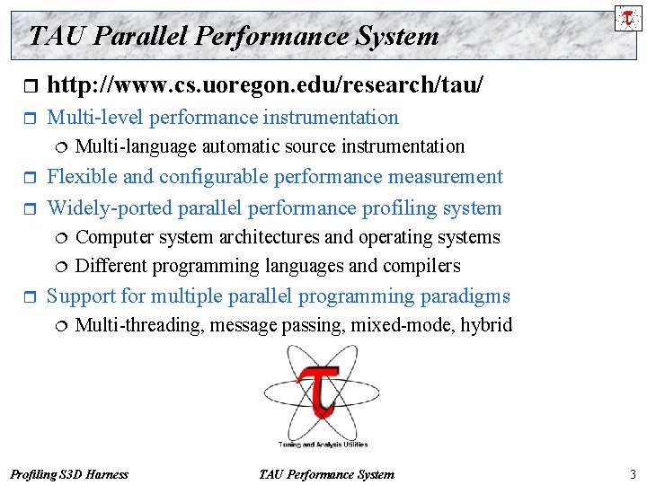 TAU Parallel Performance System r http: //www. cs. uoregon. edu/research/tau/ r Multi-level performance instrumentation