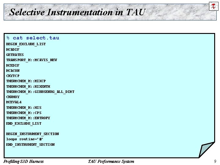 Selective Instrumentation in TAU % cat select. tau BEGIN_EXCLUDE_LIST MCADIF GETRATES TRANSPORT_M: : MCAVIS_NEW