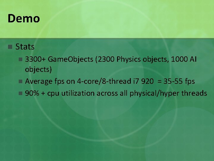 Demo n Stats 3300+ Game. Objects (2300 Physics objects, 1000 AI objects) n Average