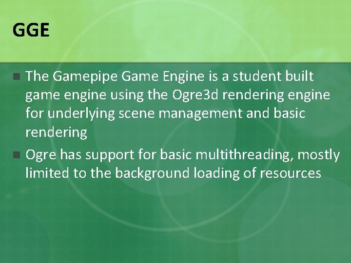 GGE The Gamepipe Game Engine is a student built game engine using the Ogre