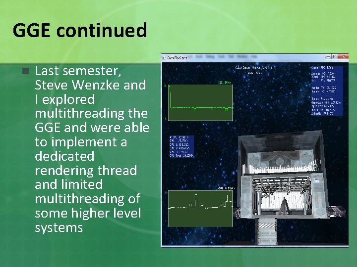 GGE continued n Last semester, Steve Wenzke and I explored multithreading the GGE and