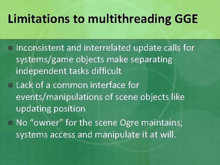 Limitations to multithreading GGE Inconsistent and interrelated update calls for systems/game objects make separating